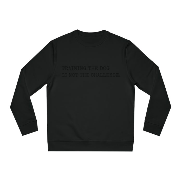 Training the Dog is Not the Challenge Unisex Sweatshirt - Image 5