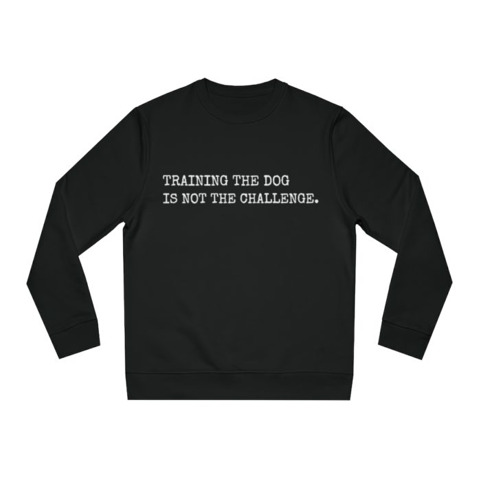 Training the Dog is Not the Challenge Unisex Sweatshirt (Black)